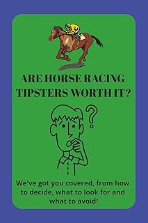 Are Horse Racing Tipsters Worth It?: A short, 18 page, comprehensive guide, on whether horse racing tipsters are worth the...