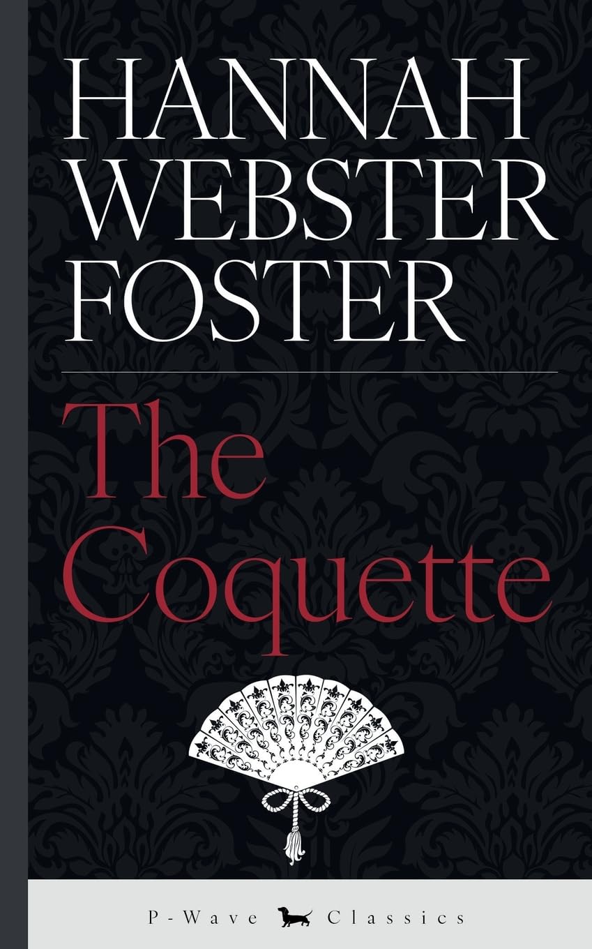 The Coquette: or, The History of Eliza Wharton (P-Wave Classics)