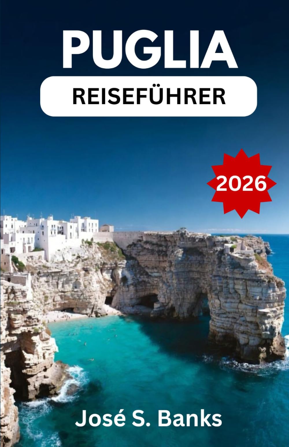 PUGLIA-REISEFÜHRER 2026: Entdecken Sie märchenhafte Dörfer, sonnenverwöhnte Küsten, kulturelle Schätze und das authentische süditalienische Leben.