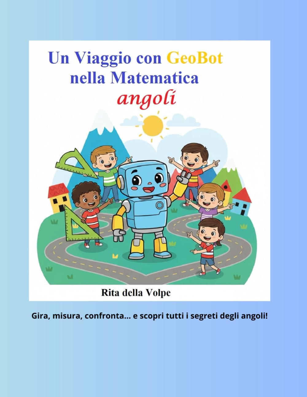 Un Viaggio con GeoBot nella Matematica Angoli: Spiegazione con disegni ed esercizi guidati passo dopo passo fino alla soluzione