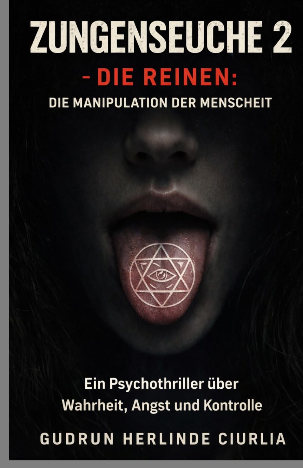 Zungenseuche 2 - Die Reinen: Die Manipulation der Menschheit: Psychothriller über Wahrheit, Angst und Manipulation (Die Zungenseuche - wenn Lügen töten)