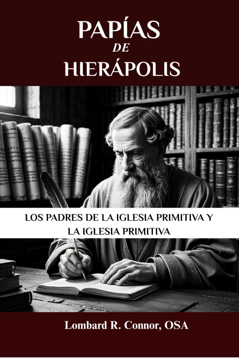 Papías de Hierápolis: Los Padres de la Iglesia Primitiva y la Iglesia Primitiva (Los Padres de la Iglesia y la serie sobre la Iglesia primitiva)