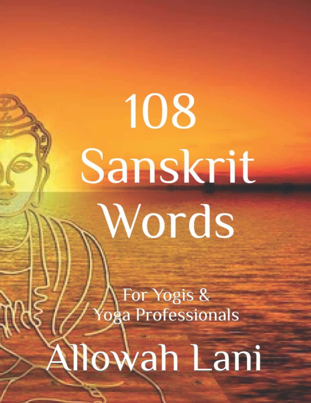 108 Sanskrit Words: For Yogis & Yoga Professionals