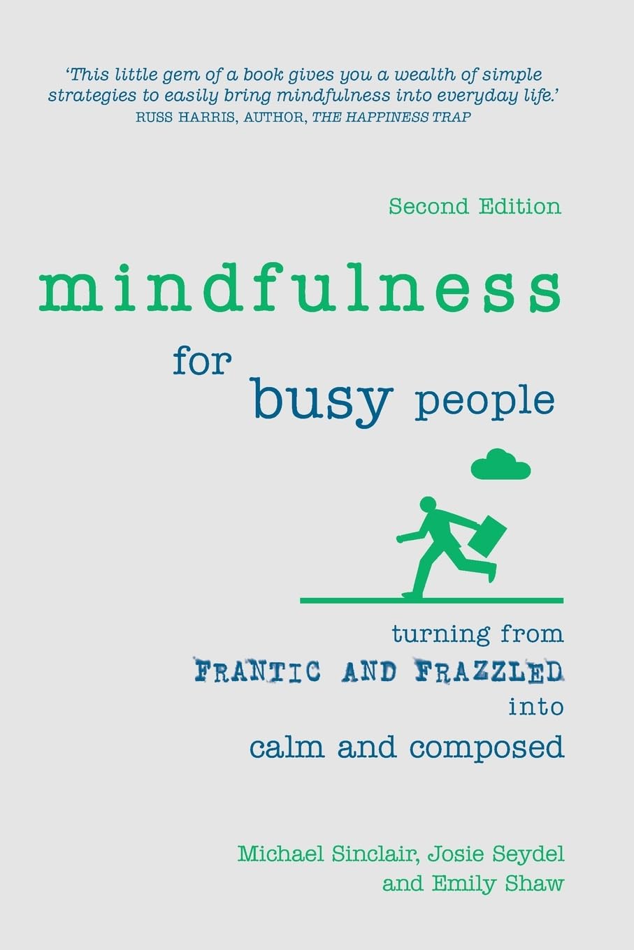 Mindfulness for Busy People: Turning frantic and frazzled into calm and composed: Turning from frantic and frazzled into calm and composed