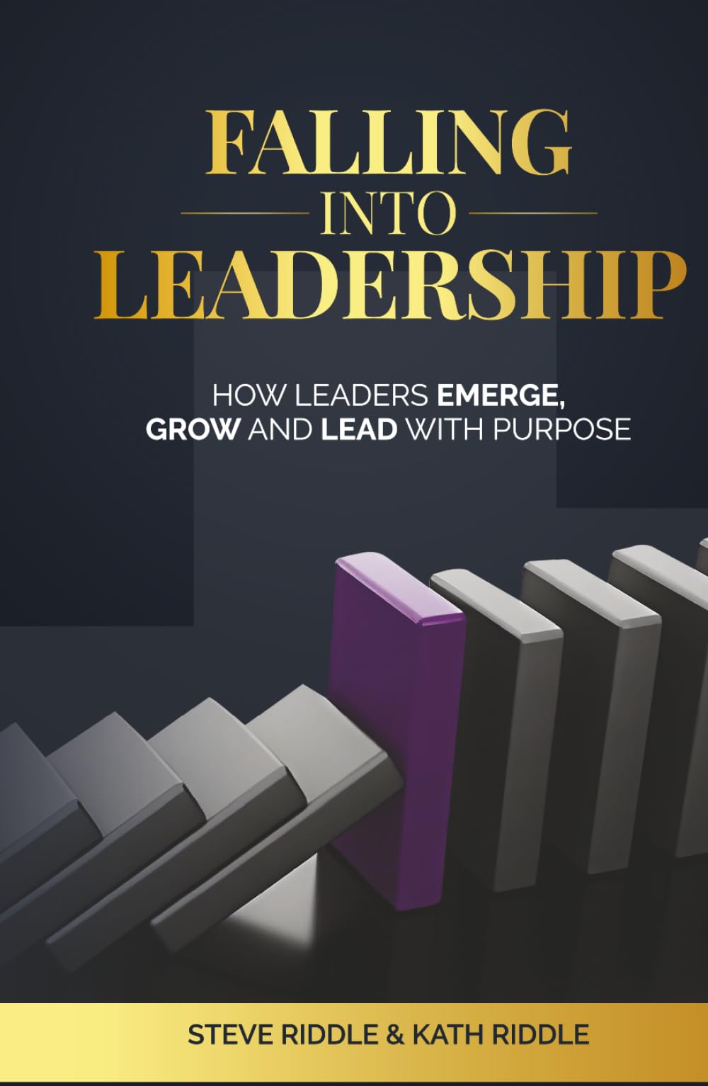 Falling Into Leadership: How Leaders Emerge, Grow and Lead With Purpose