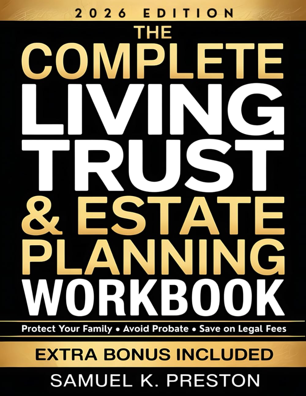 The Complete Living Trust & Estate Planning Workbook: Step-by-Step DIY Guide to Protect Your Family, Avoid Probate, and Save Thousands — With Worksheets, Checklists, and State-by-State Resources