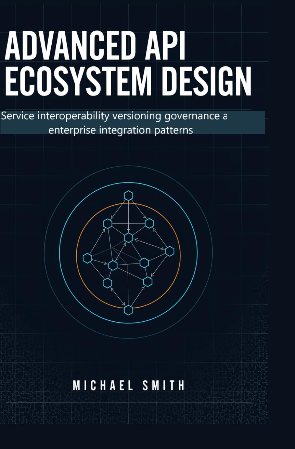ADVANCED API ECOSYSTEM DESIGN: Service interoperability versioning governance and enterprise integration patterns