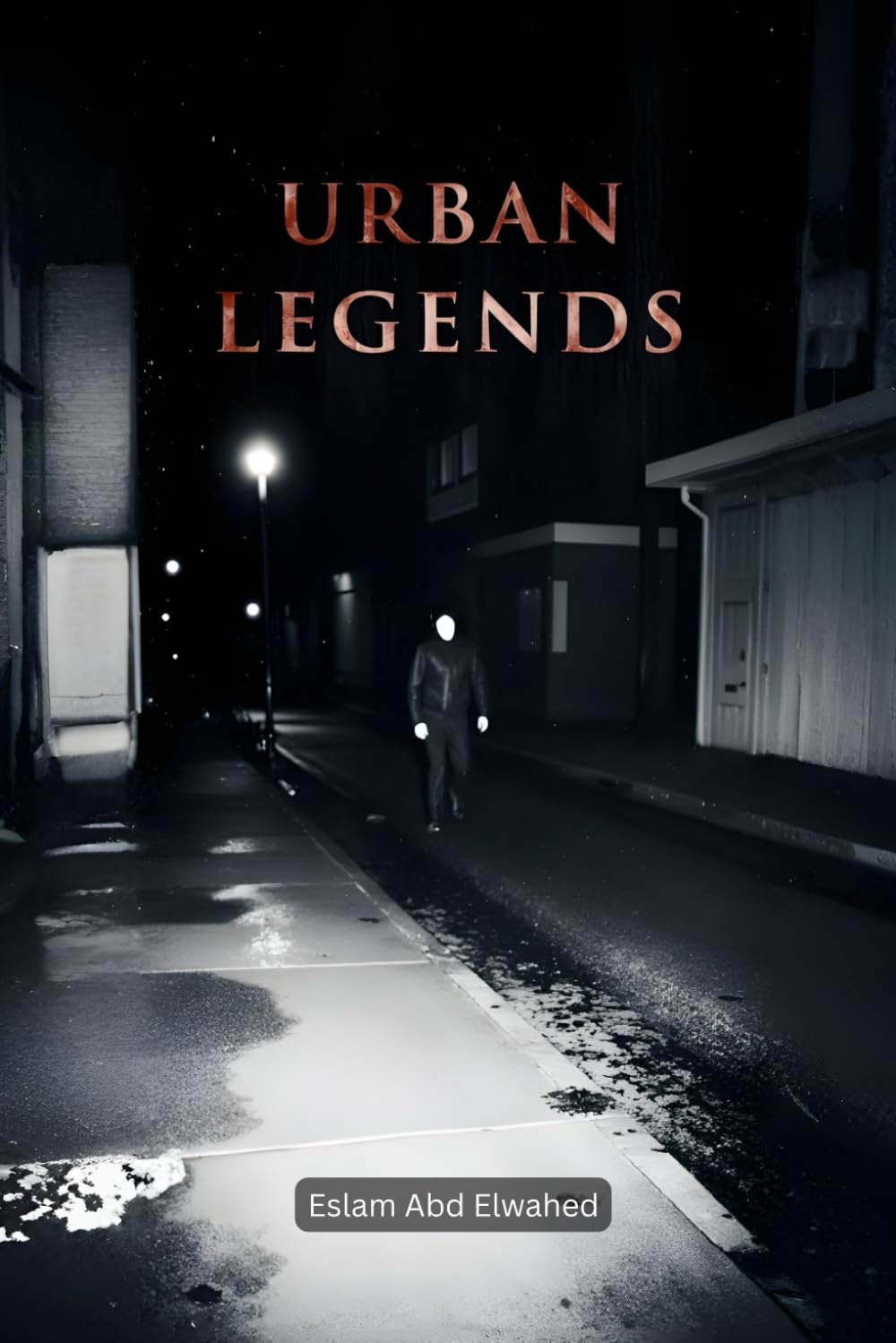 Urban Legends: 100 True Horror Stories Based on Real Events and Local Myths (Horror & Supernatural)