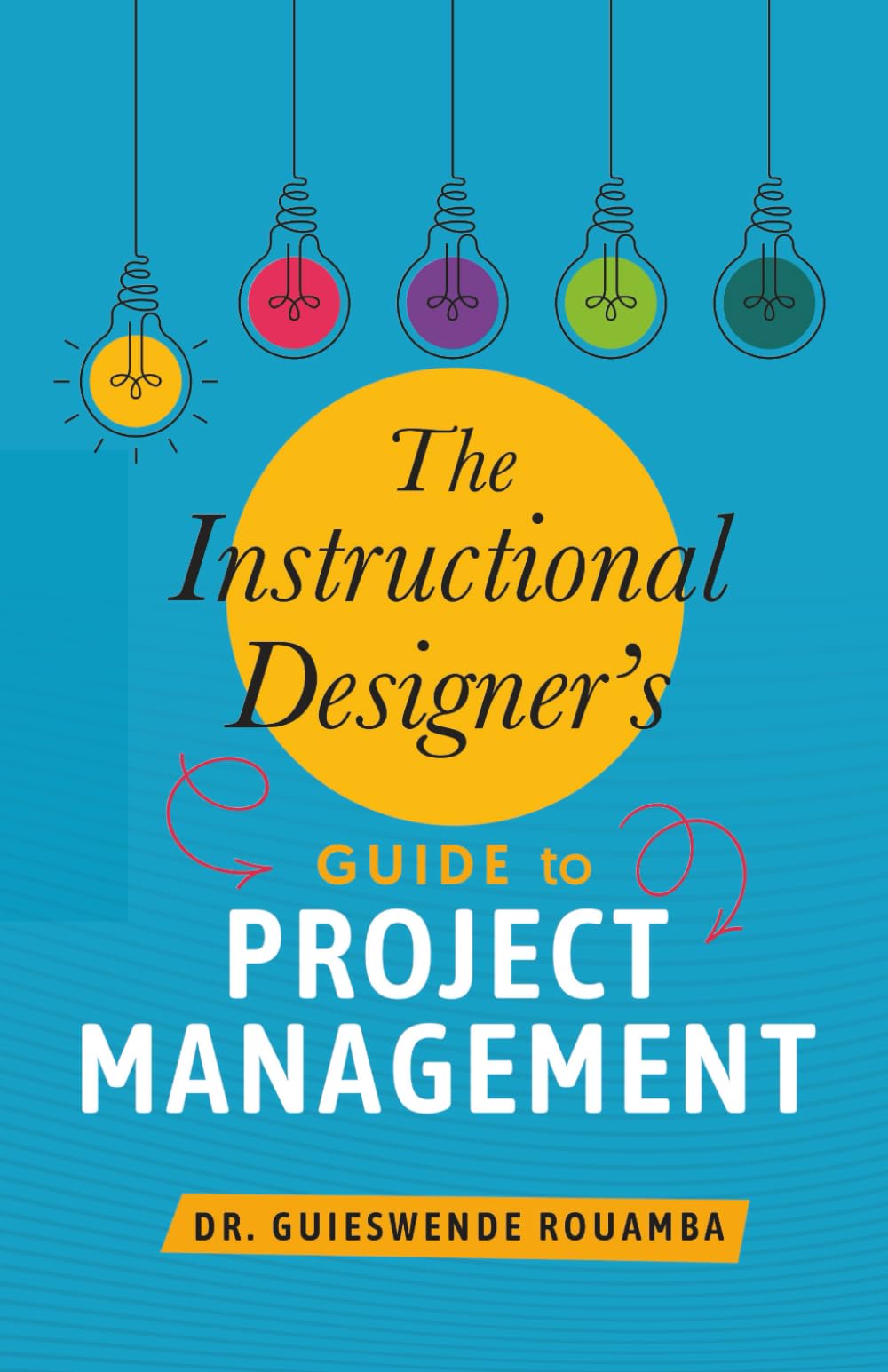 The Instructional Designer’s Guide to Project Management