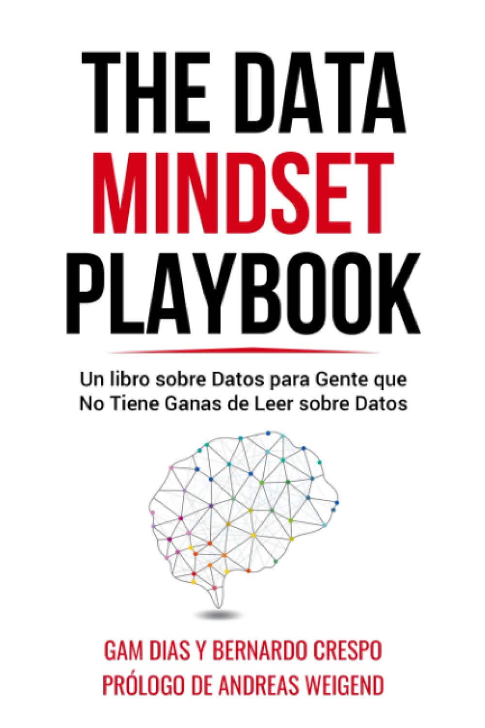 The Data Mindset Playbook: Un libro sobre Datos para Gente que No Tiene Ganas de Leer sobre Datos (Spanish Edition)