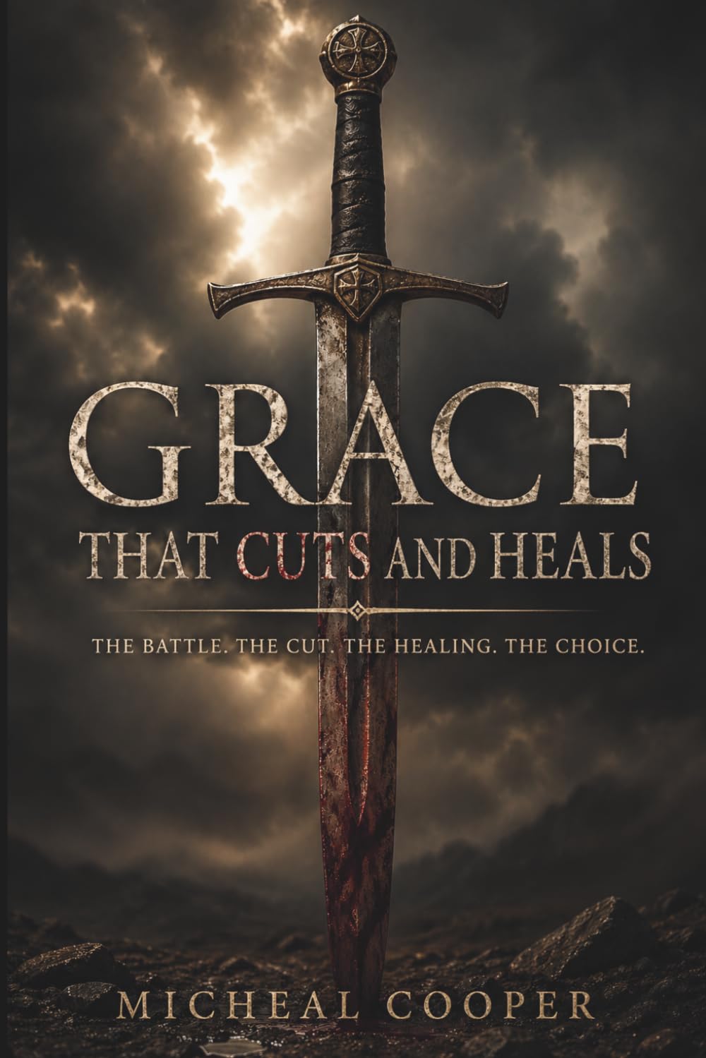 Grace That Cuts and Heals: How Christ Breaks the Man You Were to Form the Man You’re Meant to Be