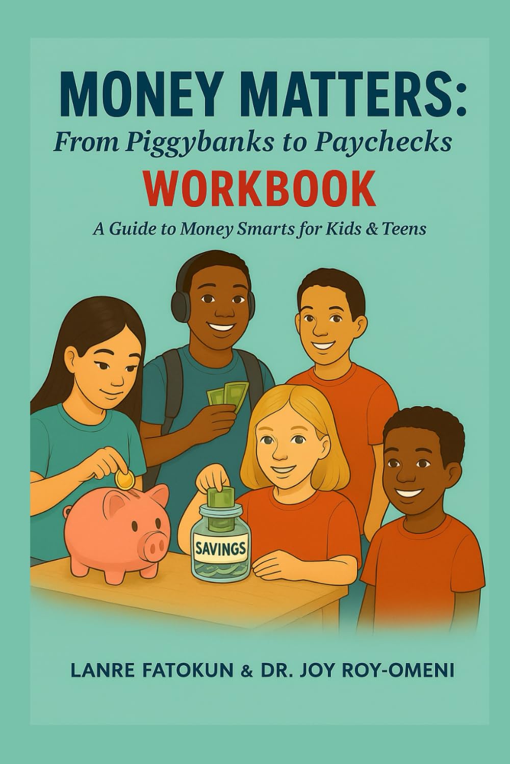 MONEY MATTERS: From Piggybanks to Paychecks: WORKBOOK