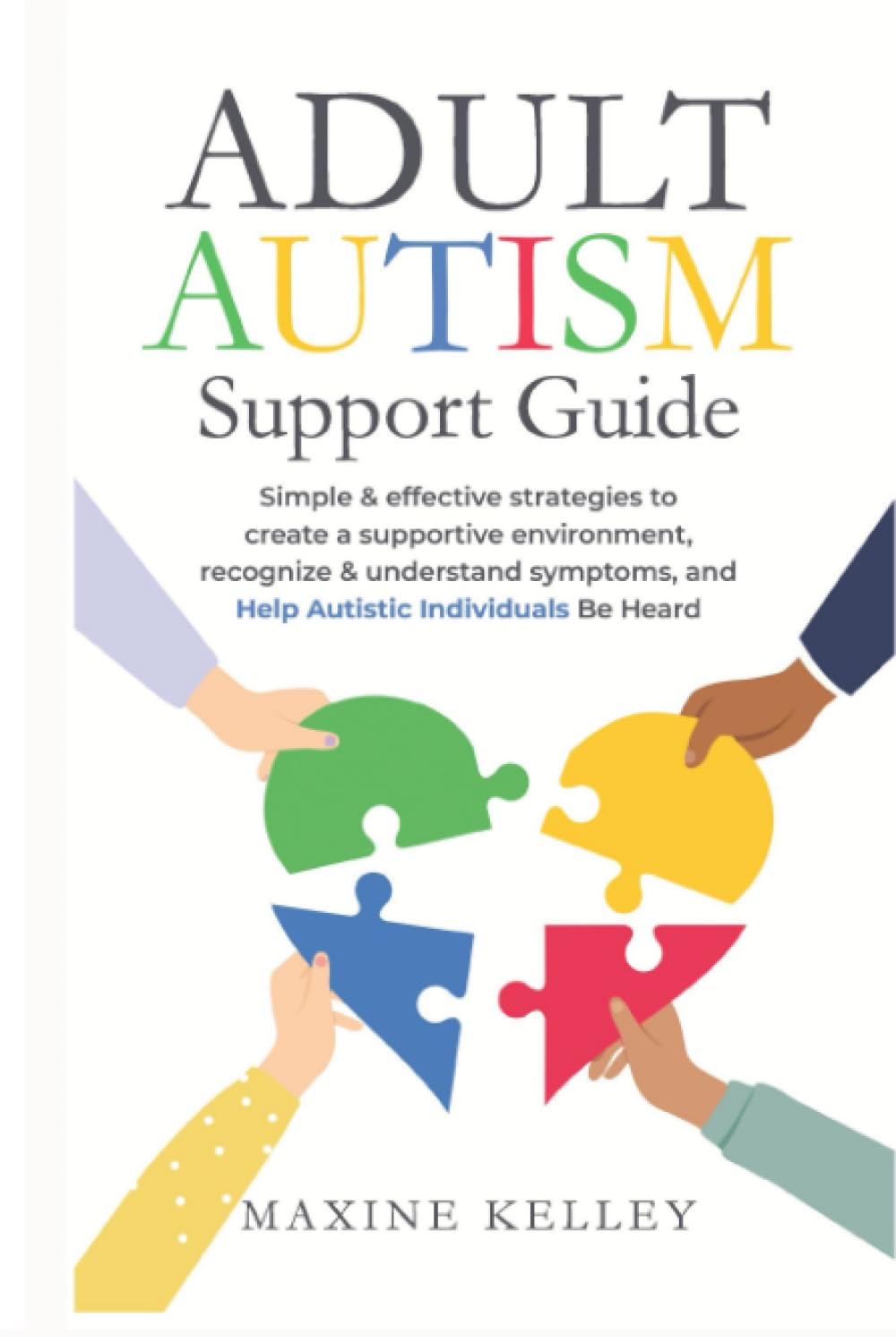 Adult Autism Support Guide: Simple & effective strategies to create a supportive environment, recognize & understand symptoms, and help autistic individuals be heard.