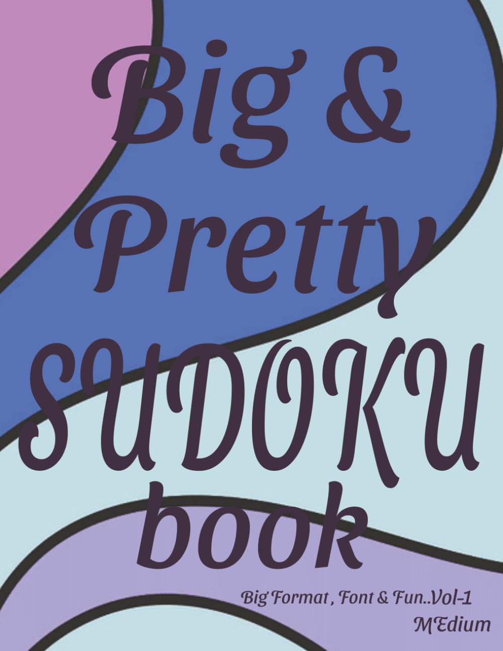 BIG & PRETTY SUDOKU VOL-1: Medium level. Big format, font and fun Sudoku puzzles | 8.5 X 11 Format | 55 puzzles with solutions in the back