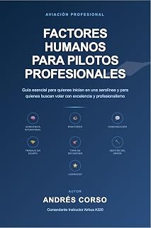 Factores Humanos para Pilotos Profesionales: Guía esencial para quienes inician en una aerolínea y para quienes buscan volar con excelencia y profesionalismo (Spanish Edition)