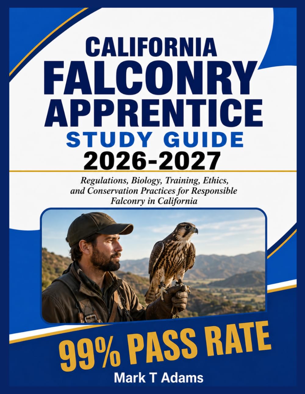 California Falconry Apprentice Study Guide 2026-2027: Regulations, Biology, Training, Ethics, and Conservation Practices for Responsible Falconry in California
