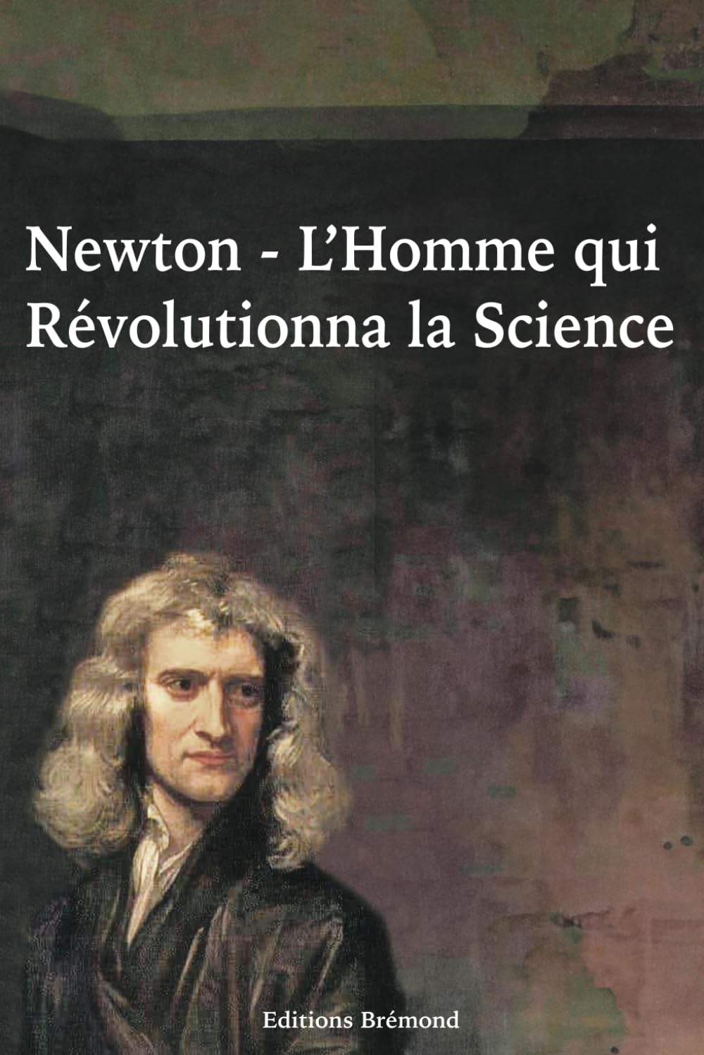 Newton: L'Homme qui Révolutionna la Science