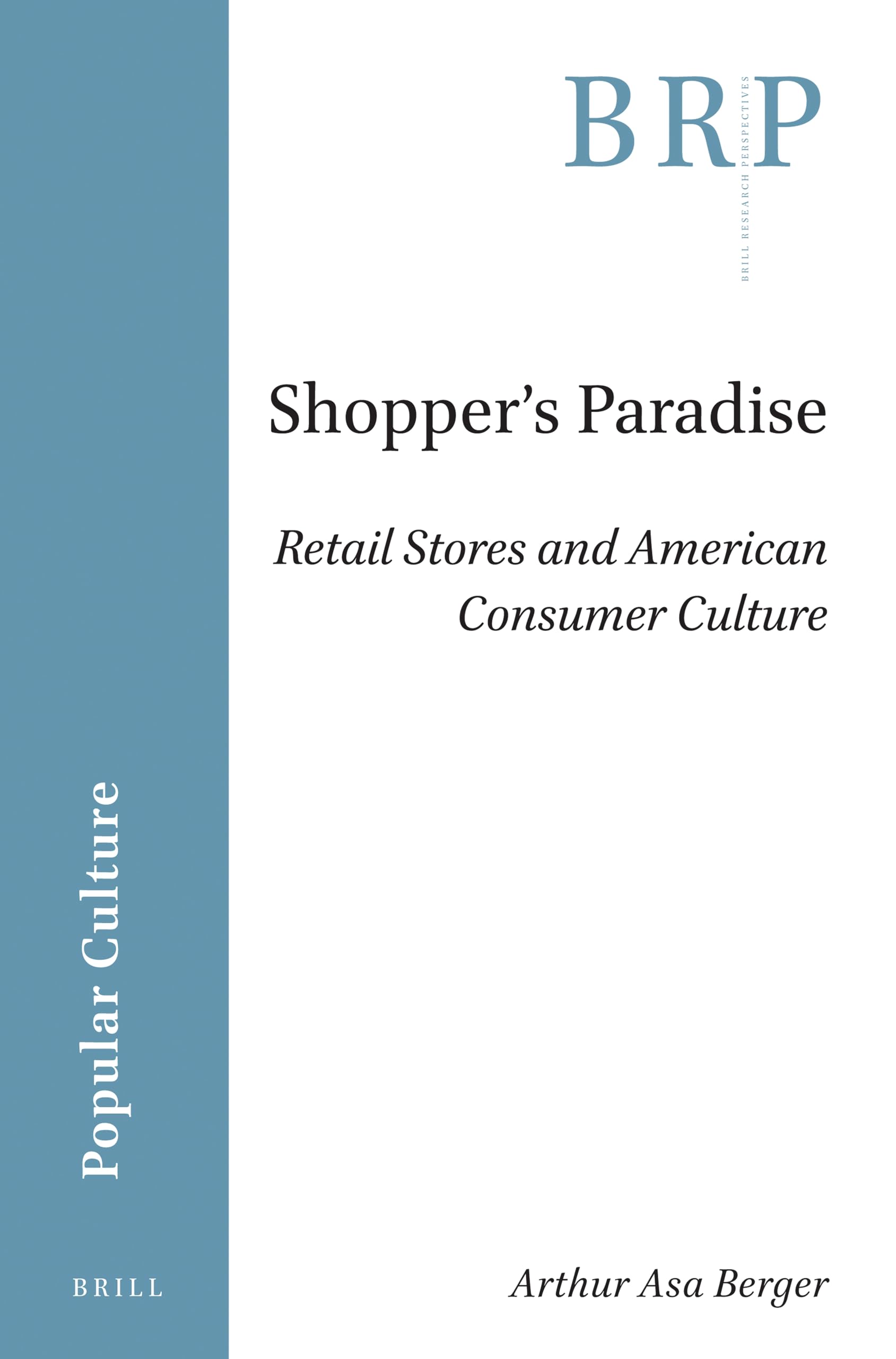 Shopper's Paradise: Retail Stores and American Consumer Culture: 1.2 (Brill Research Perspectives in Popular Culture)