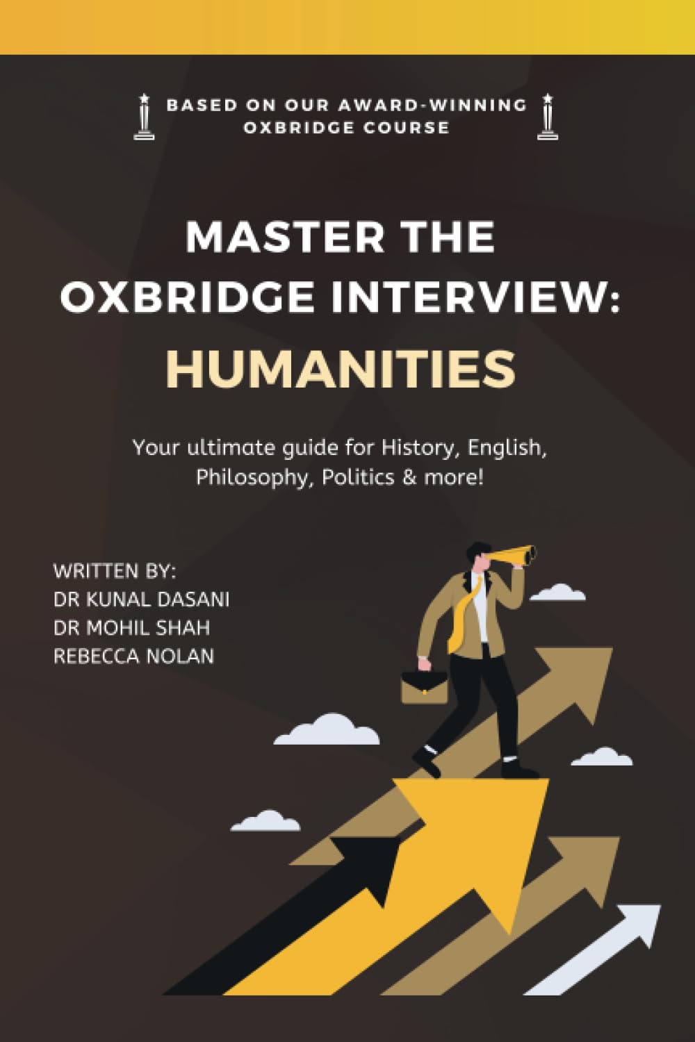 Master the Oxbridge Interview: Humanities: Your Comprehensive Guide to the Oxbridge Interview for History, English, Philosophy, Politics, Economics and Law
