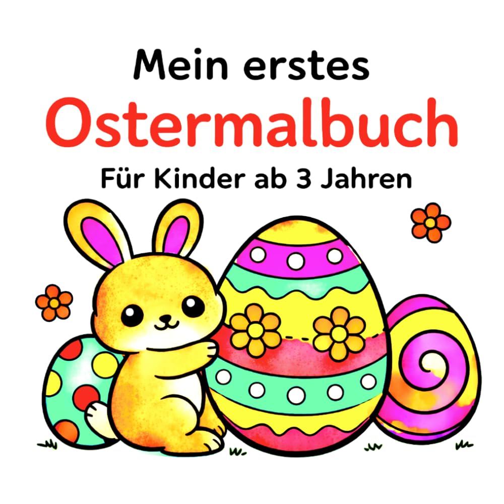Mein erstes Ostermalbuch: Mein erstes Ostermalbuch – Für Kinder ab 3 Jahren | Niedliche Osterhasen, Ostereier, Küken & Frühlingsmotive | Einfaches ... Kleinkinder | Große Motive mit klaren Linien