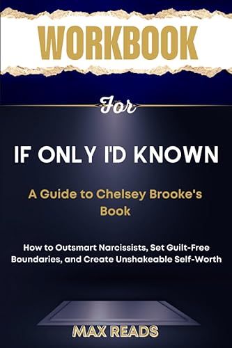 Workbook for If Only I'd Known (A Guide to Chelsey Brooke's Book) How to Outsmart Narcissists, Set Guilt-Free Boundaries, and Create Unshakeable