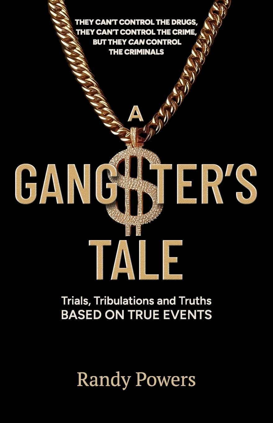 A Gangster's Tale: Trials, Tribulations and Truths Based on True Events