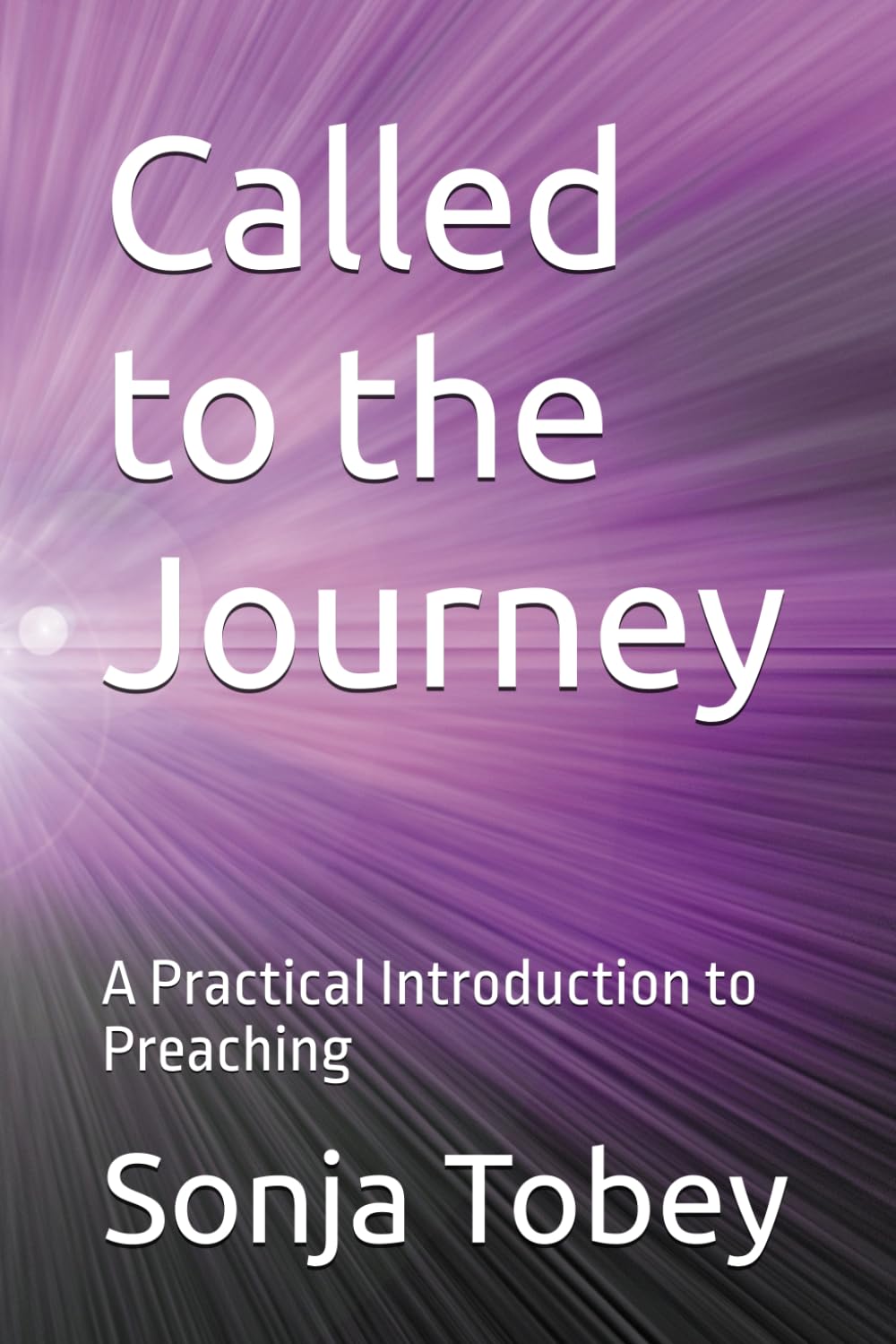 Called to the Journey: A Practical Introduction to Preaching