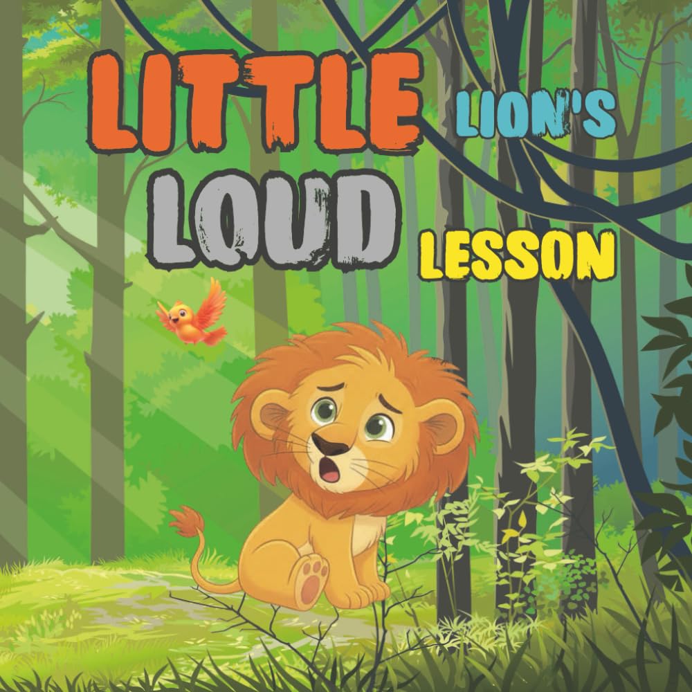 LITTLE LION'S LOUD LESSON: A Heartwarming Story About Courage, Friendship, and Finding Your Voice (Little Learners Coloring Series)