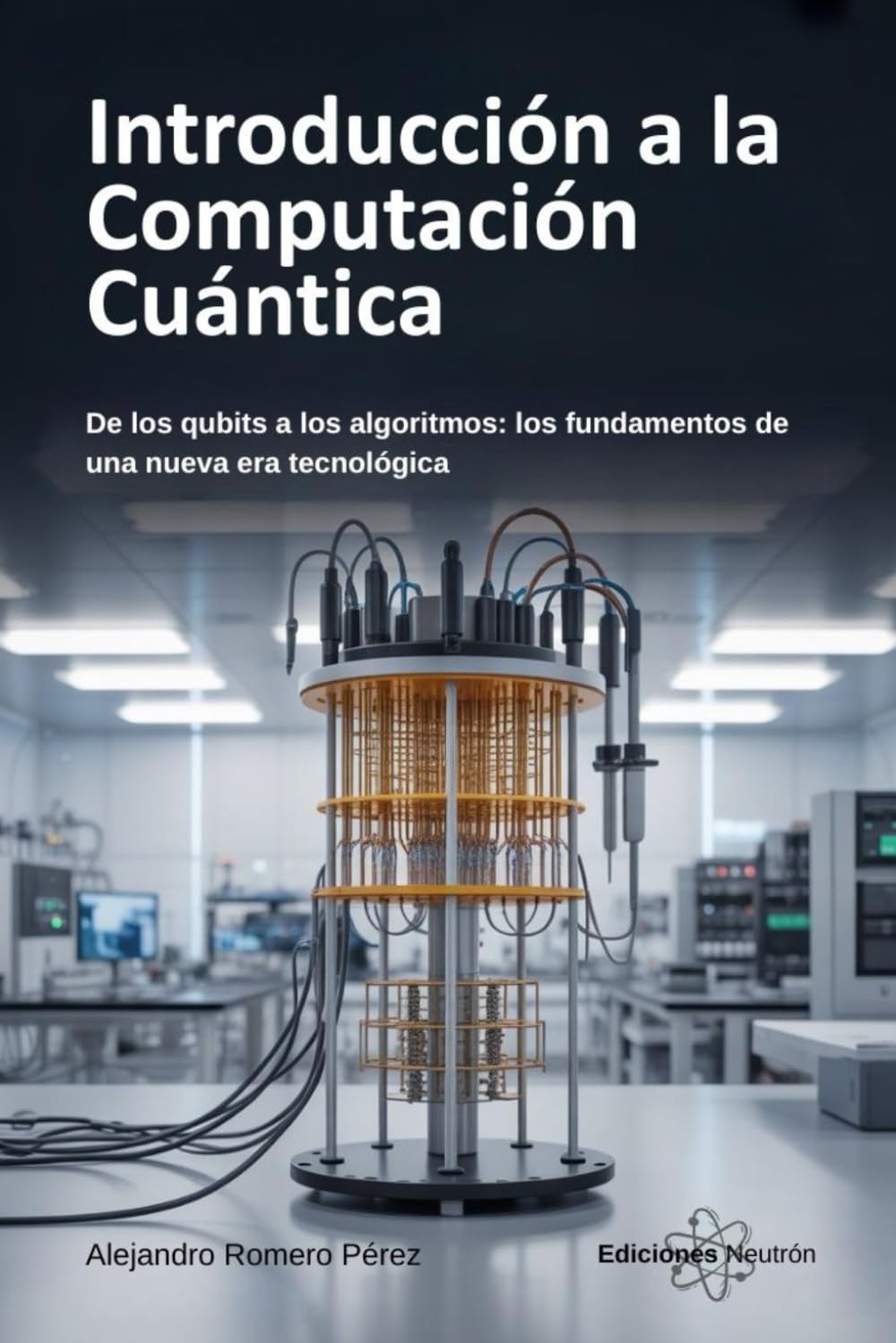 Introducción A La Computación Cuántica: De los qubits a los algoritmos: los fundamentos de una nueva era tecnológica (Spanish Edition)