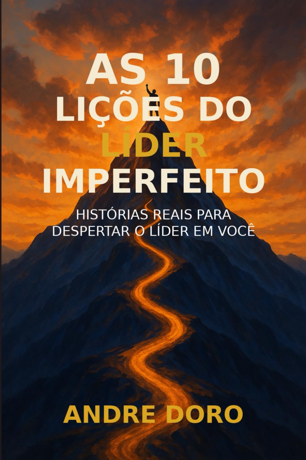 As 10 Lições do Líder Imperfeito: Histórias Reais para Despertar o Líder em Você