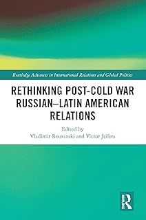 Rethinking Post-Cold War Russian–Latin American Relations (Routledge Advances in International Relations and Global Politics)