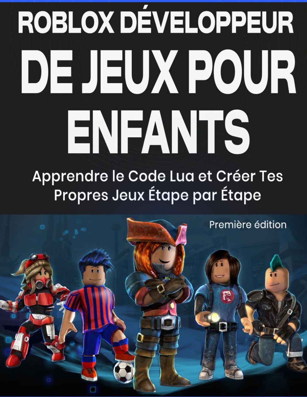 Roblox Développeur de Jeux pour Enfants: Apprendre le Code Lua et Créer Tes Propres Jeux Étape par Étape