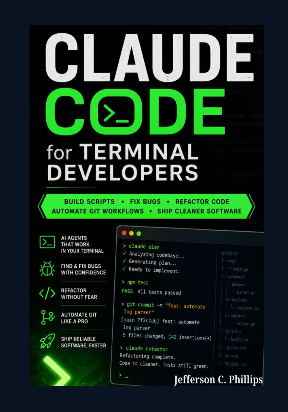 Claude Code for Terminal Developers: Build Scripts, Fix Bugs, Refactor Code, Automate Git Workflows, and Ship Cleaner Software with AI Agents