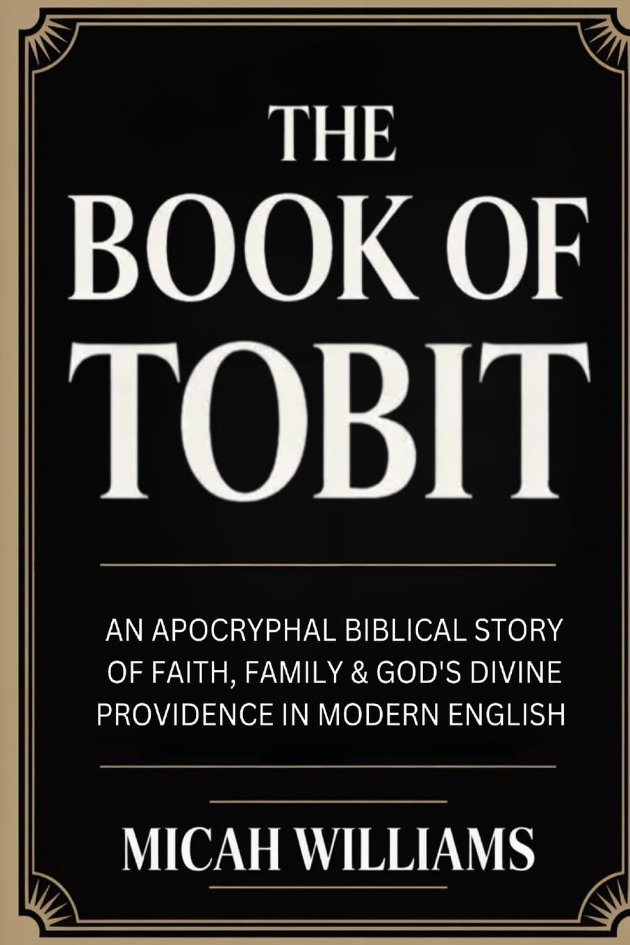 The Book of Tobit: An Apocryphal Biblical Story of Faith, Family & God's Divine Providence in Modern English (Grapevine Press)