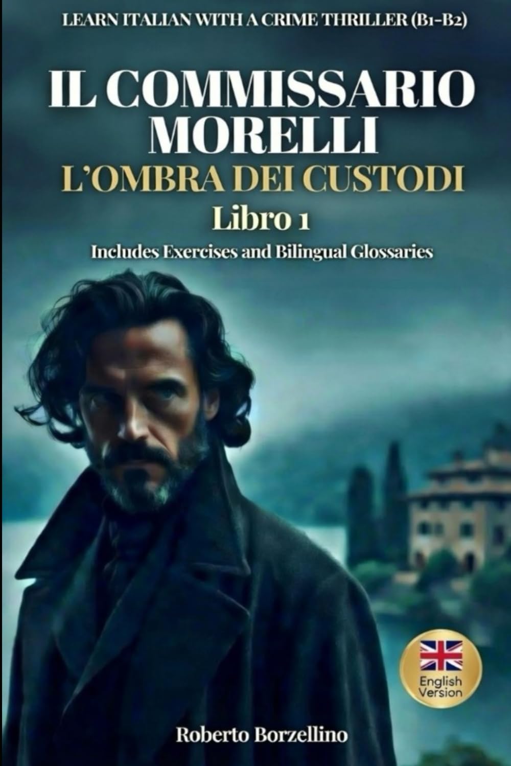 Il Commissario Morelli: Learn Italian with a Crime Thriller • B1-B2 Level • Premium Edition with Bilingual Glossaries & Exercises (Commissario Morelli ... Italian through gripping crime thrillers!)