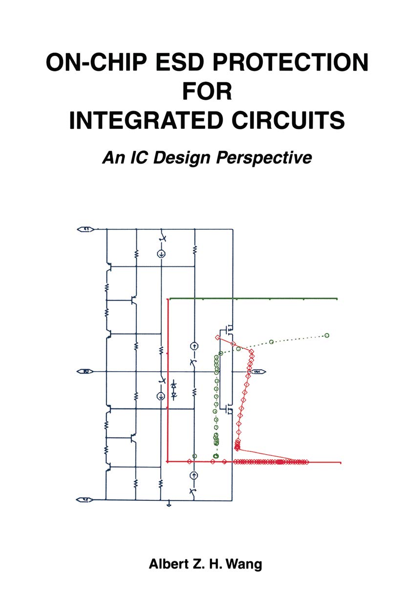 On-Chip ESD Protection for Integrated Circuits: An IC Design Perspective (The Springer International Series in Engineering and Computer Science Book 663)