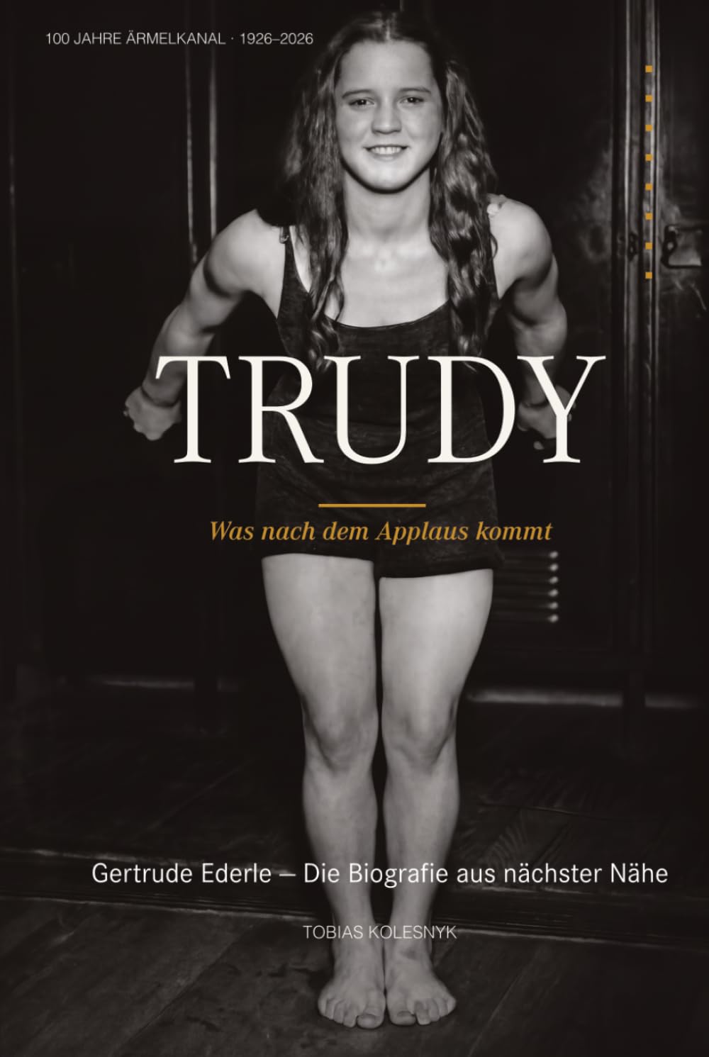 TRUDY: Was nach dem Applaus kommt — Gertrude Ederle. Die Biografie aus nächster Nähe