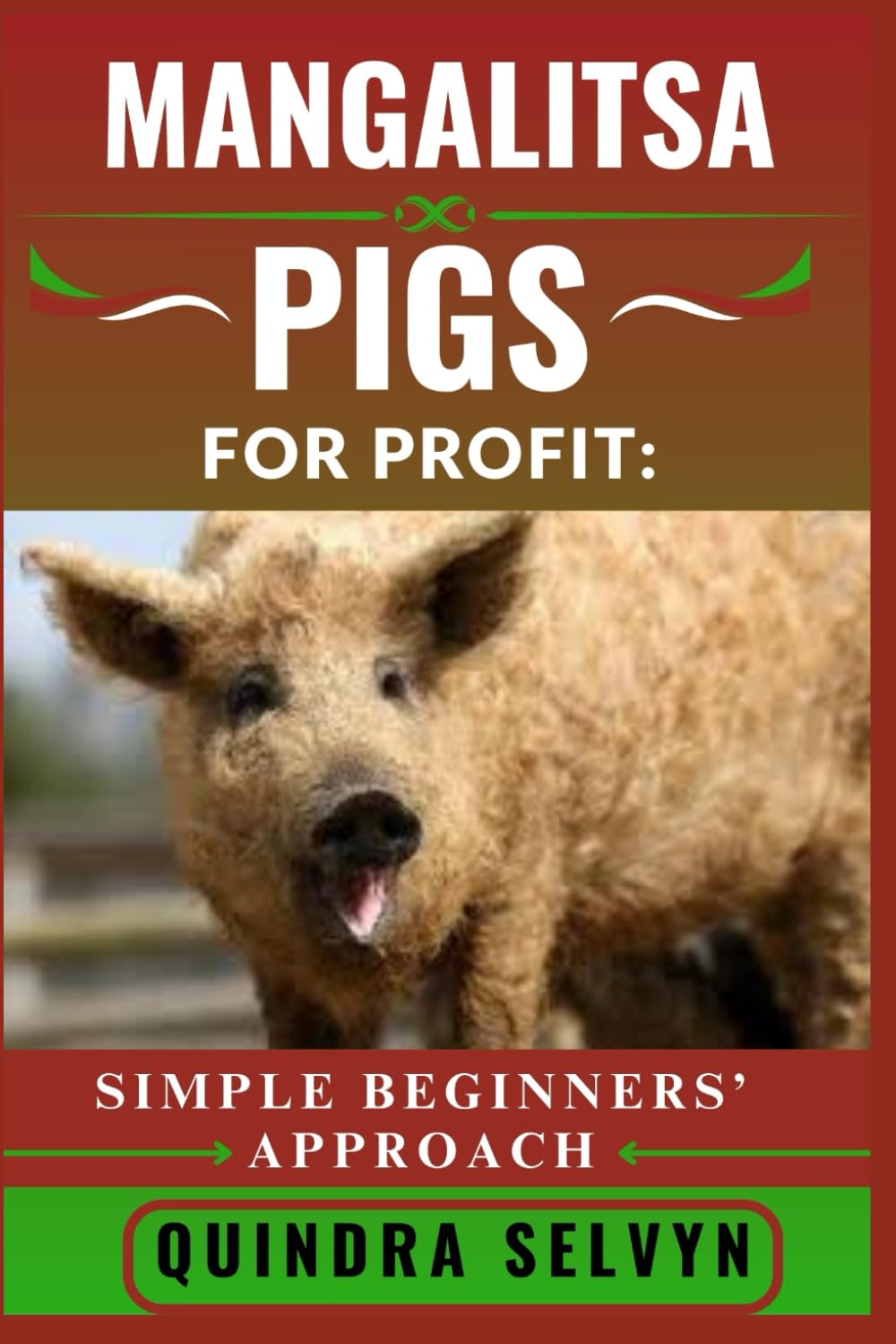 MANGALITSA PIGS FARMING FOR PROFIT: SIMPLE BEGINNERS’ APPROACH: Everything You Need to Know About Feeding, Breeding, and Selling Mangalitsa Pigs for Consistent Profits