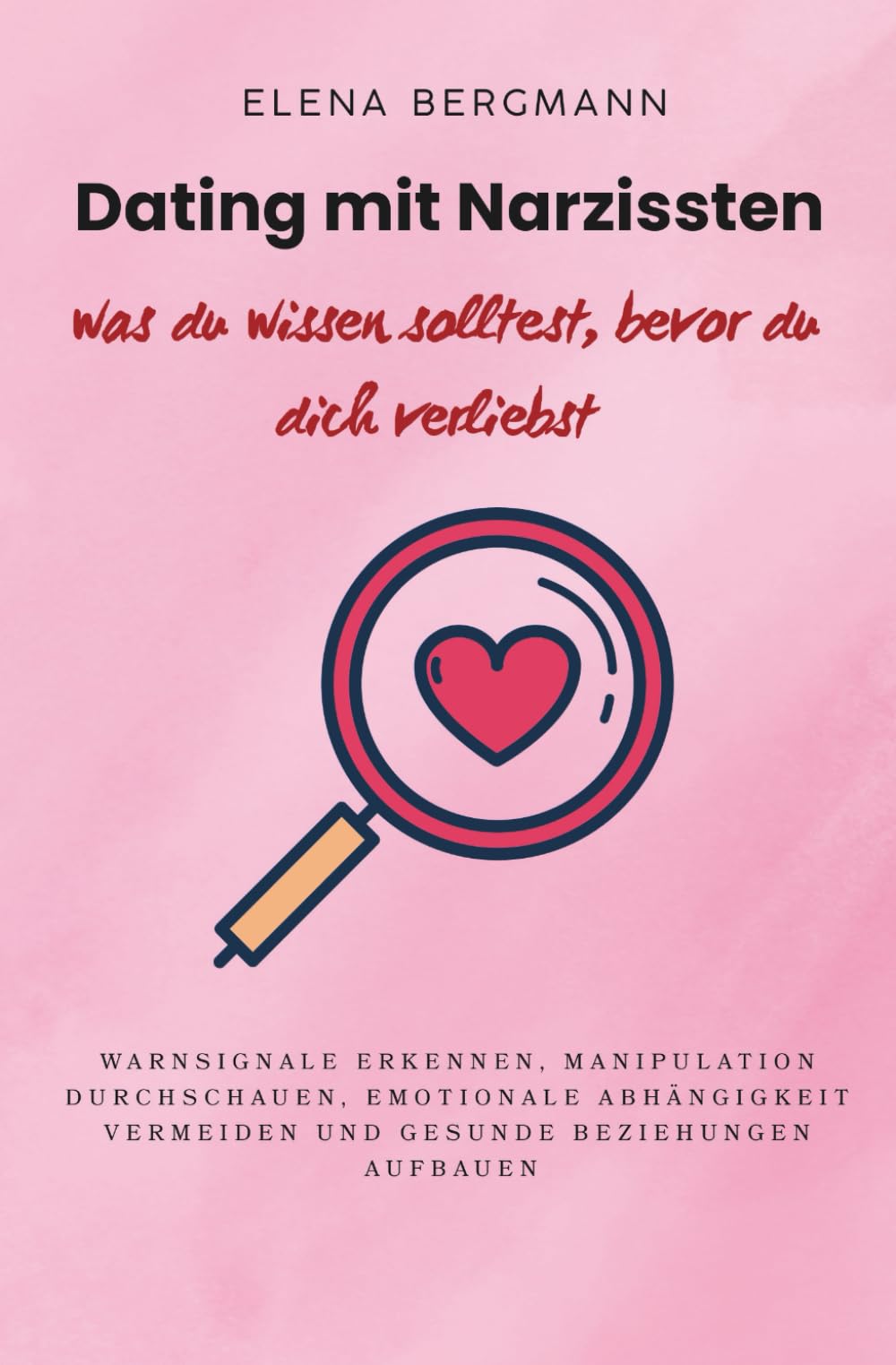 Dating mit Narzissten – was du wissen solltest, bevor du dich verliebst: Warnsignale erkennen, Manipulation durchschauen, emotionale Abhängigkeit vermeiden und gesunde Beziehungen aufbauen