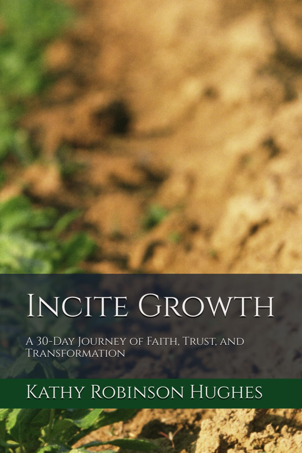 Incite Growth: A 30-Day Journey of Faith, Trust, and Transformation