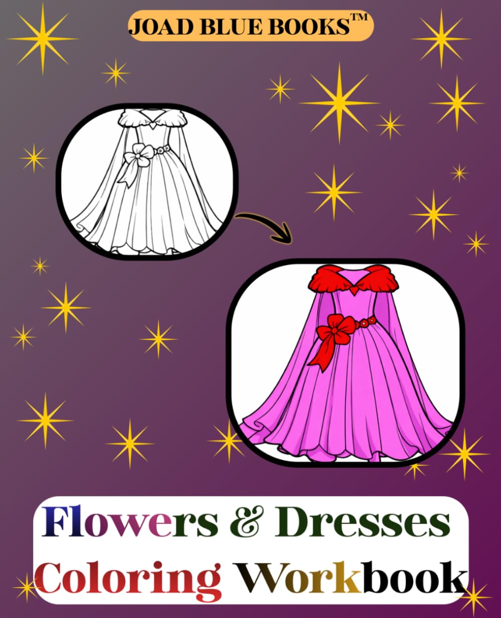 Flowers & Dresses Coloring Workbook: A Coloring Workbook of Stunning outfits and floral designs for relaxation and fun.