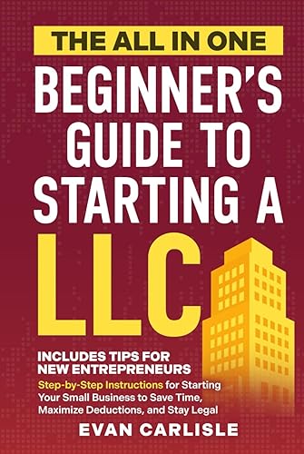The All In One Beginner's Guide to Starting a LLC: