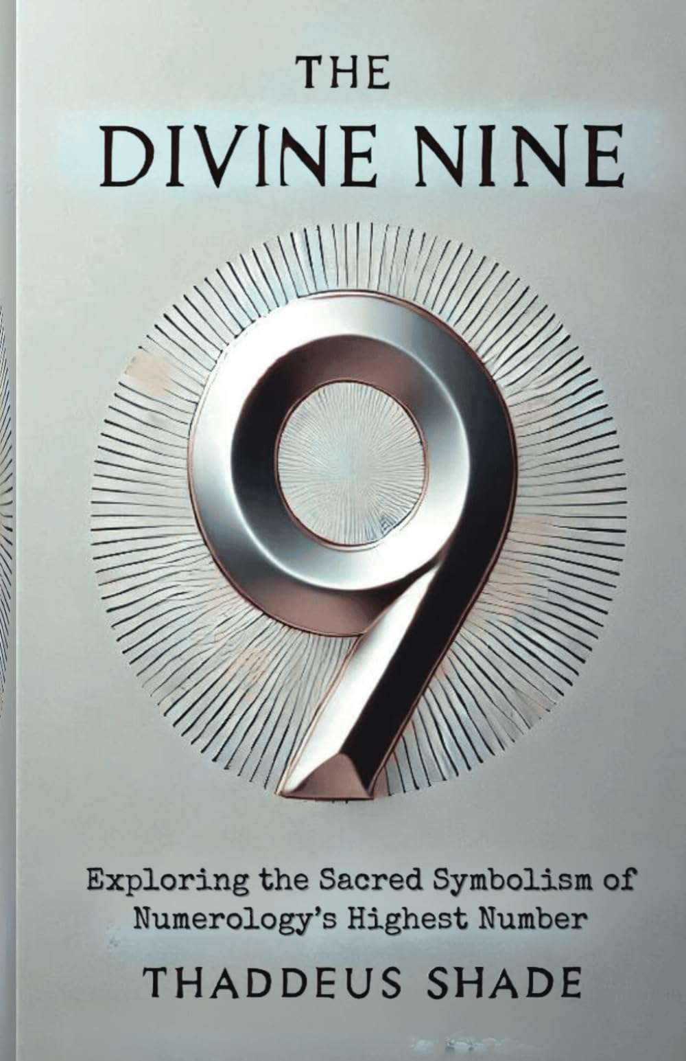 The Divine Nine: Exploring the Sacred Symbolism of Numerology’s Highest Number