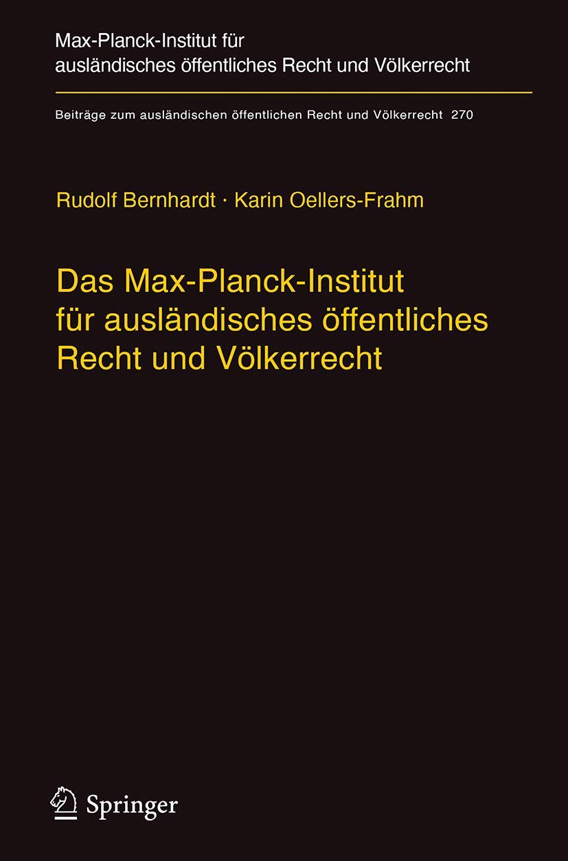 Das Max-Planck-Institut für ausländisches öffentliches Recht und Völkerrecht: Geschichte und Entwicklung von 1949 bis 2013 (Beiträge zum ausländischen ... Recht und Völkerrecht, 270, Band 270)