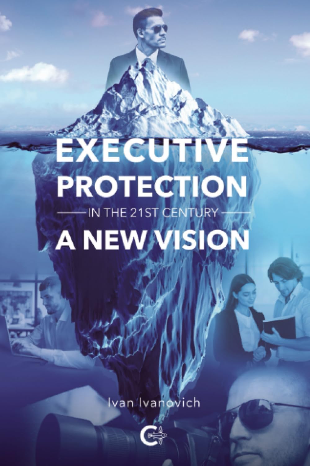 Executive Protection in the 21st Century: A new vision