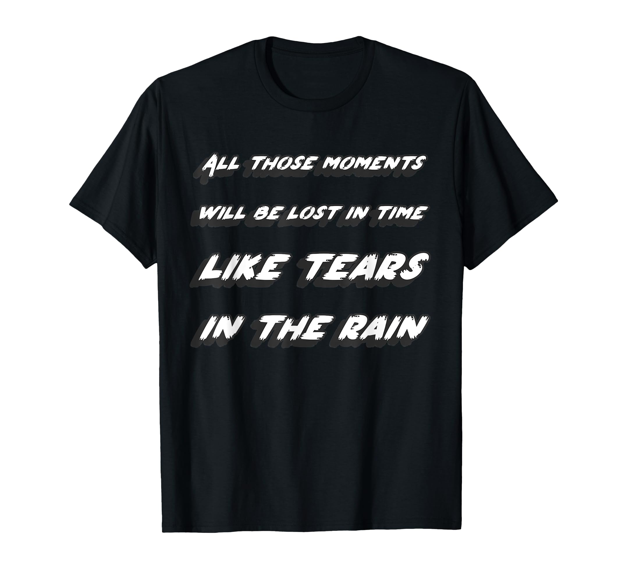All those moments will be lost in time like tears n the rain T-Shirt