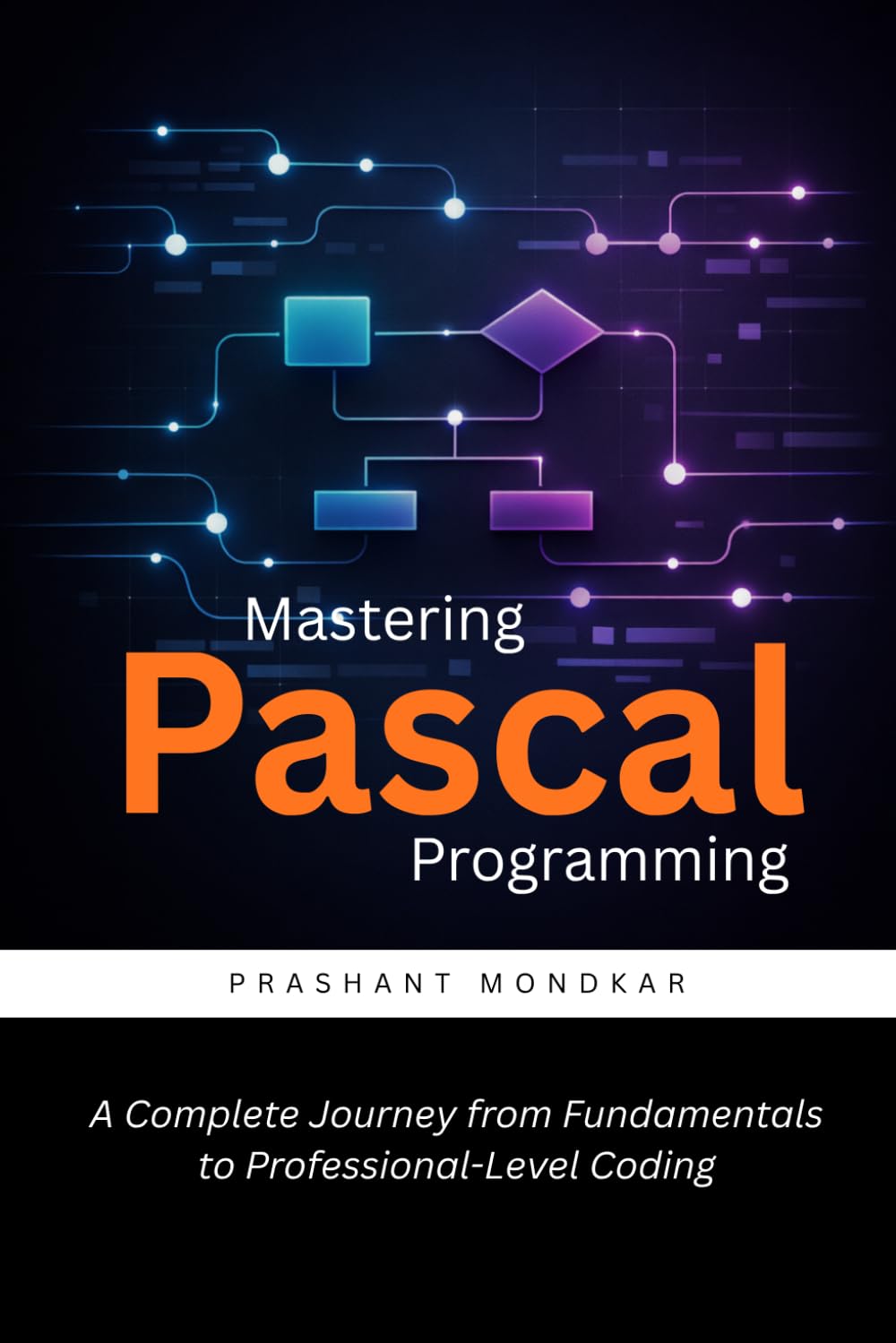 Mastering Pascal Programming: A Complete Journey from Fundamentals to Professional-Level Coding
