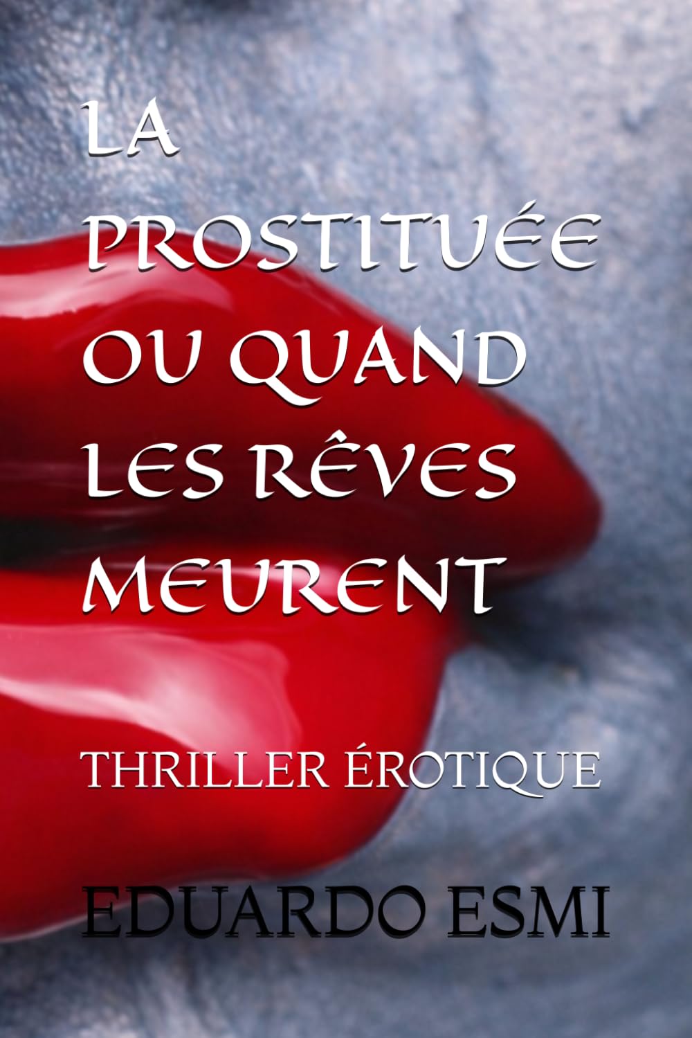 LA PROSTITUÉE OU QUAND LES RÊVES MEURENT: THRILLER ÉROTIQUE