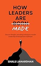 HOW LEADERS ARE MADE: Discover thought-provoking techniques to tackle Leadership & Management challenges