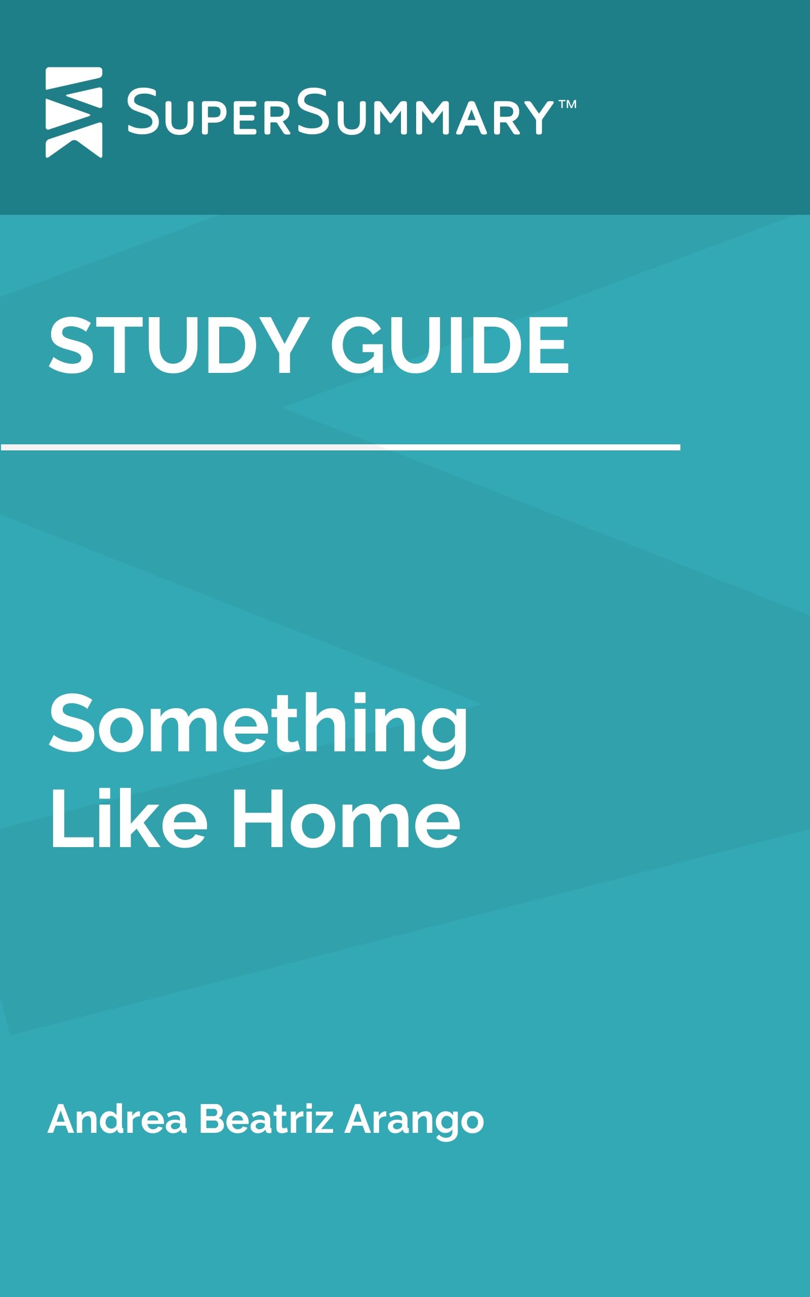 Study Guide: Something Like Home by Andrea Beatriz Arango (SuperSummary)